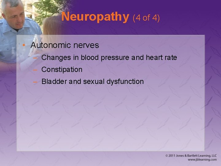 Neuropathy (4 of 4) • Autonomic nerves – Changes in blood pressure and heart