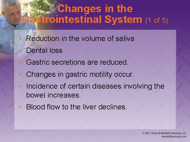 Changes in the Gastrointestinal System (1 of 5) • Reduction in the volume of