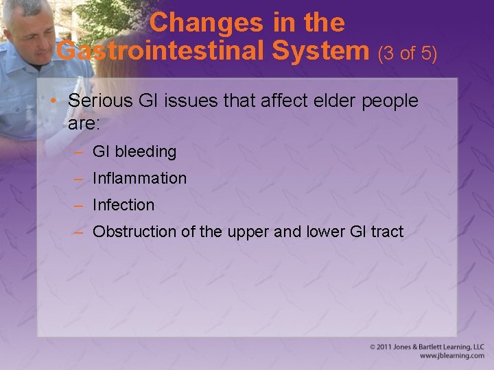 Changes in the Gastrointestinal System (3 of 5) • Serious GI issues that affect