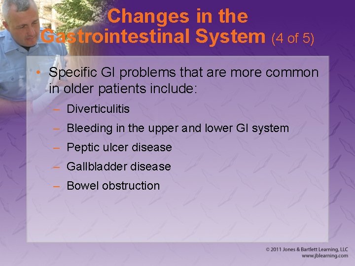 Changes in the Gastrointestinal System (4 of 5) • Specific GI problems that are
