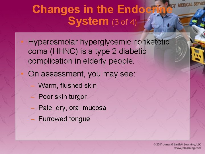 Changes in the Endocrine System (3 of 4) • Hyperosmolar hyperglycemic nonketotic coma (HHNC)