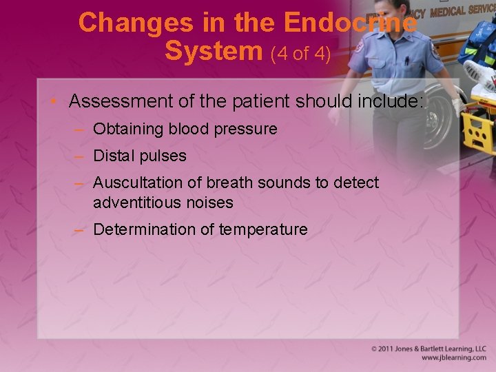 Changes in the Endocrine System (4 of 4) • Assessment of the patient should