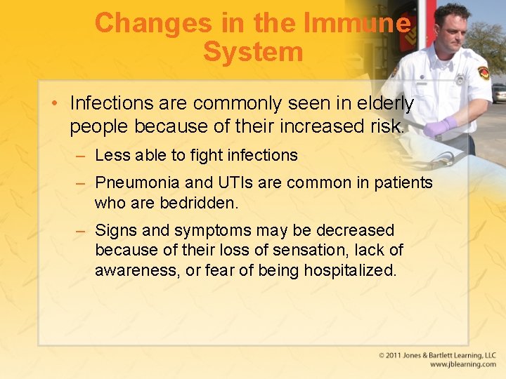 Changes in the Immune System • Infections are commonly seen in elderly people because