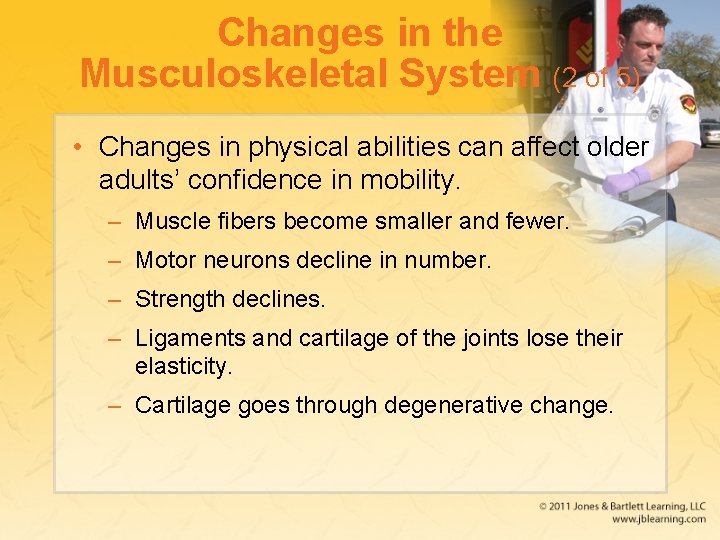 Changes in the Musculoskeletal System (2 of 5) • Changes in physical abilities can
