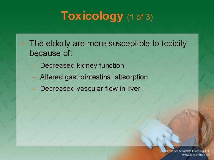 Toxicology (1 of 3) • The elderly are more susceptible to toxicity because of: