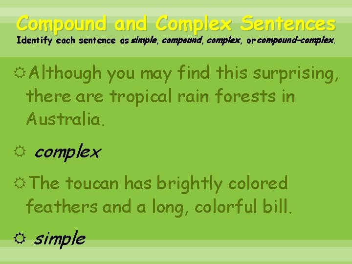 Compound and Complex Sentences Identify each sentence as simple, compound, complex, or compound-complex. Although