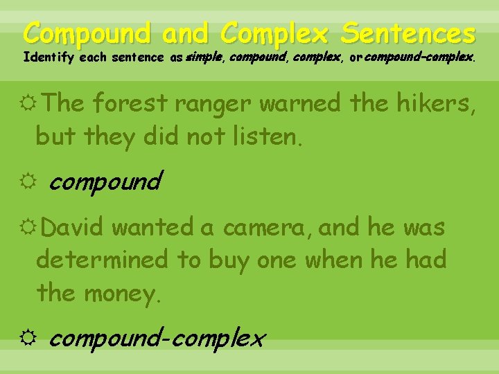 Compound and Complex Sentences Identify each sentence as simple, compound, complex, or compound-complex. The