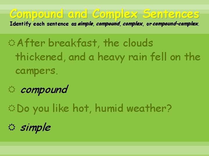 Compound and Complex Sentences Identify each sentence as simple, compound, complex, or compound-complex. After