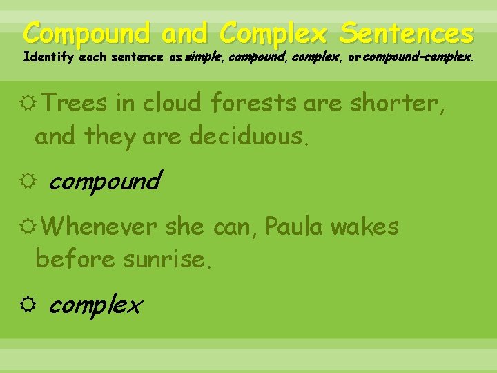 Compound and Complex Sentences Identify each sentence as simple, compound, complex, or compound-complex. Trees