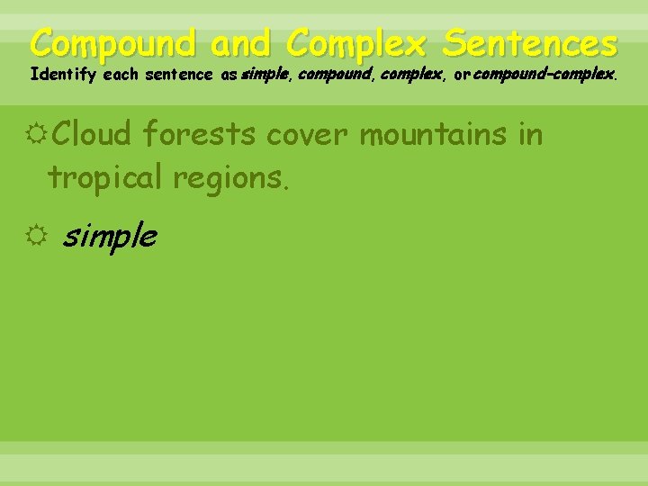 Compound and Complex Sentences Identify each sentence as simple, compound, complex, or compound-complex. Cloud
