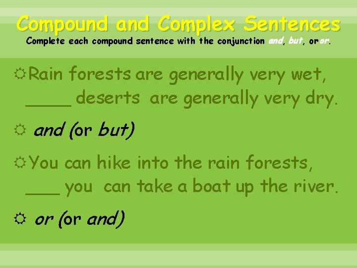 Compound and Complex Sentences Complete each compound sentence with the conjunction and, but, or
