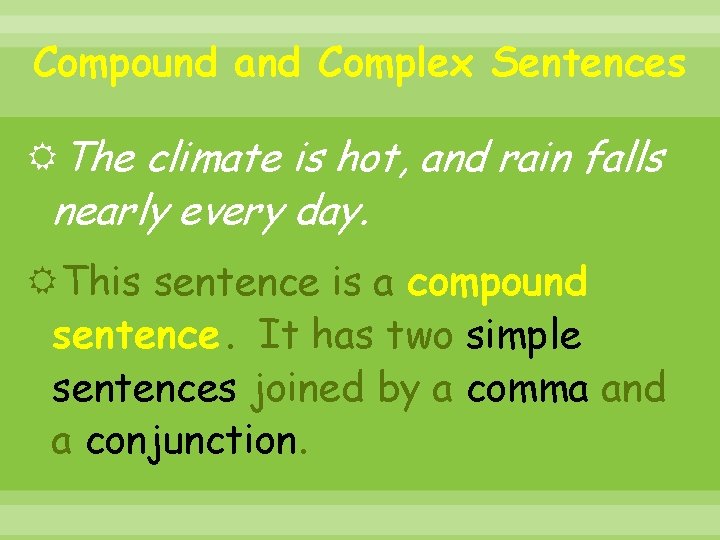 Compound and Complex Sentences The climate is hot, and rain falls nearly every day.