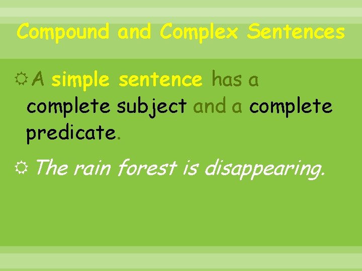 Compound and Complex Sentences A simple sentence has a complete subject and a complete