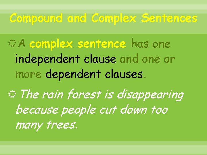 Compound and Complex Sentences A complex sentence has one independent clause and one or