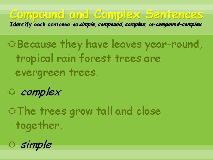 Compound and Complex Sentences Identify each sentence as simple, compound, complex, or compound-complex. Because