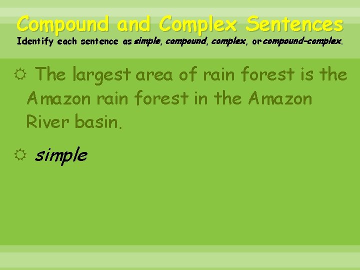 Compound and Complex Sentences Identify each sentence as simple, compound, complex, or compound-complex. The