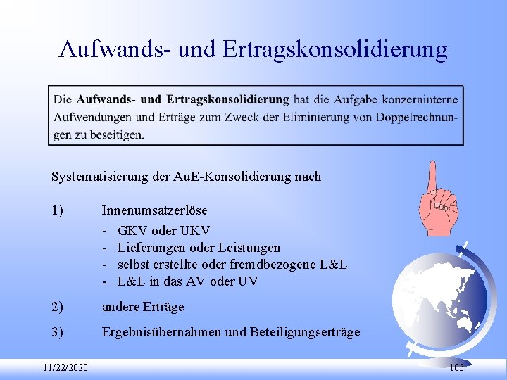 Aufwands und Ertragskonsolidierung Systematisierung der Au. E Konsolidierung nach 1) Innenumsatzerlöse GKV oder UKV