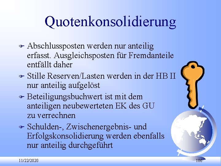 Quotenkonsolidierung Abschlussposten werden nur anteilig erfasst. Ausgleichsposten für Fremdanteile entfällt daher F Stille Reserven/Lasten