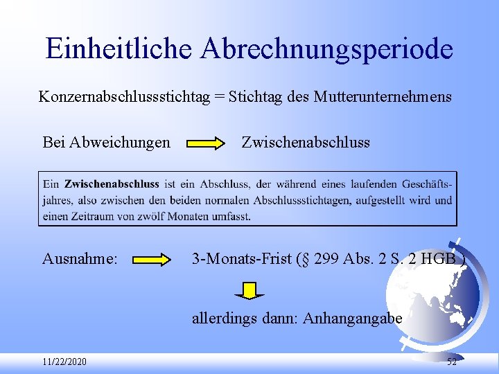 Einheitliche Abrechnungsperiode Konzernabschlussstichtag = Stichtag des Mutterunternehmens Bei Abweichungen Ausnahme: Zwischenabschluss 3 Monats Frist