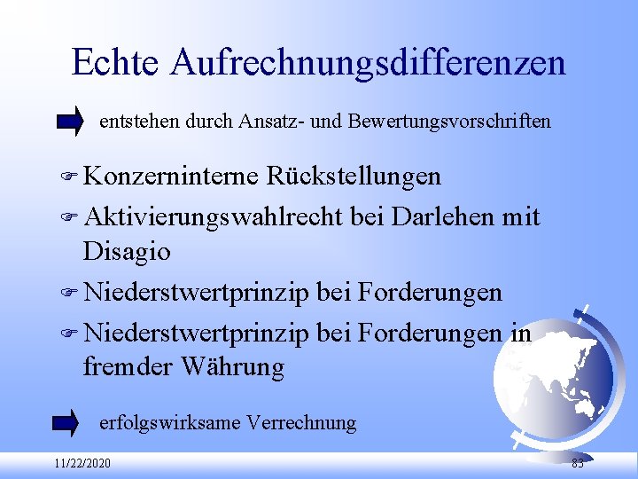 Echte Aufrechnungsdifferenzen entstehen durch Ansatz und Bewertungsvorschriften F Konzerninterne Rückstellungen F Aktivierungswahlrecht bei Darlehen