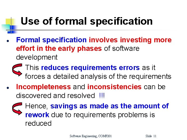 Use of formal specification l l Formal specification involves investing more effort in the