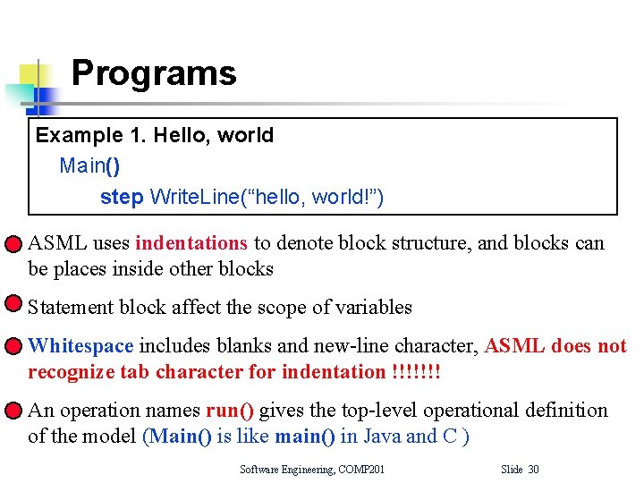 Programs Example 1. Hello, world Main() step Write. Line(“hello, world!”) ASML uses indentations to