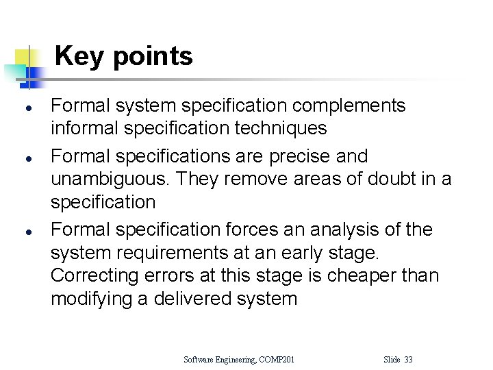 Key points l l l Formal system specification complements informal specification techniques Formal specifications