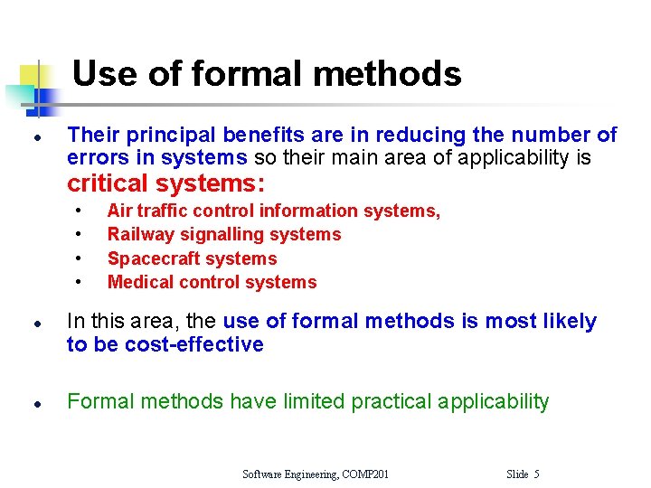 Use of formal methods l Their principal benefits are in reducing the number of