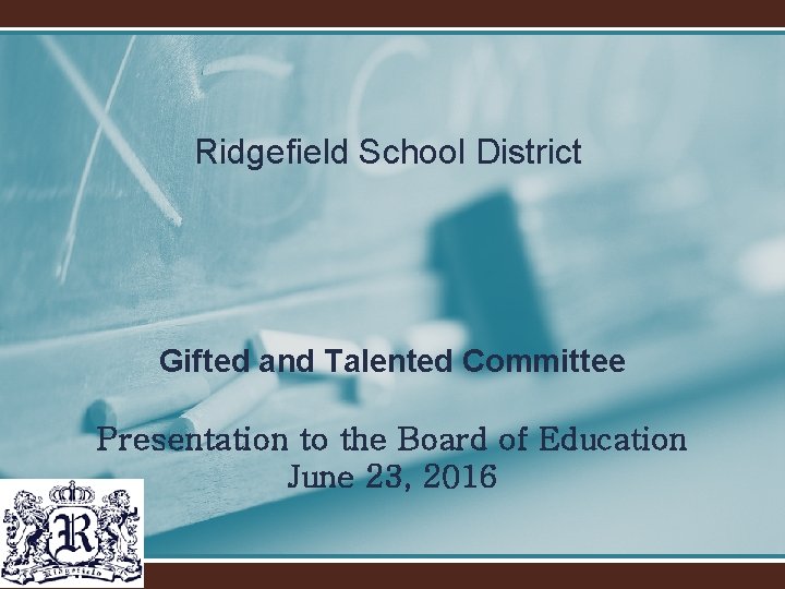 Ridgefield School District Gifted and Talented Committee Presentation to the Board of Education June