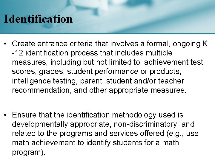 Identification • Create entrance criteria that involves a formal, ongoing K -12 identification process