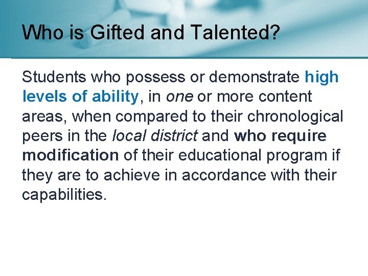 Who is Gifted and Talented? Students who possess or demonstrate high levels of ability,