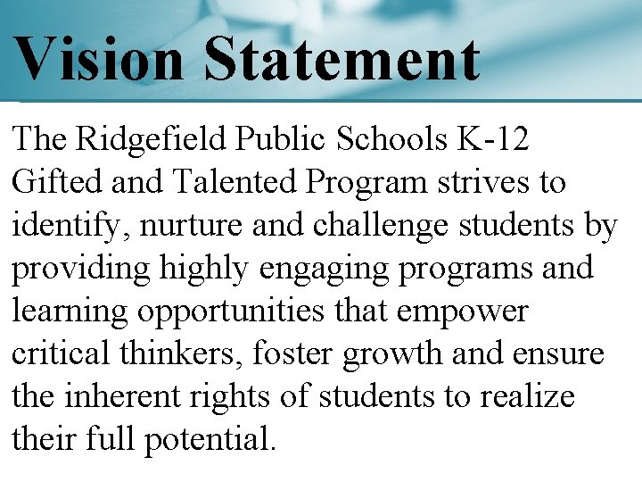 Vision Statement The Ridgefield Public Schools K-12 Gifted and Talented Program strives to identify,