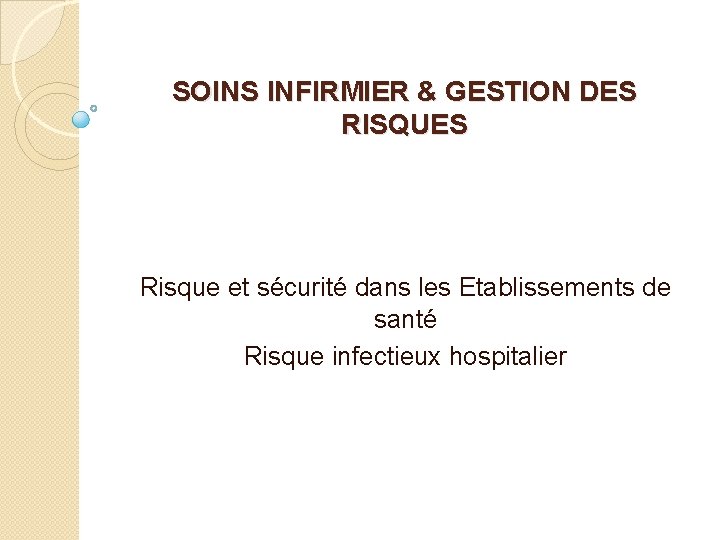 SOINS INFIRMIER & GESTION DES RISQUES Risque et sécurité dans les Etablissements de santé