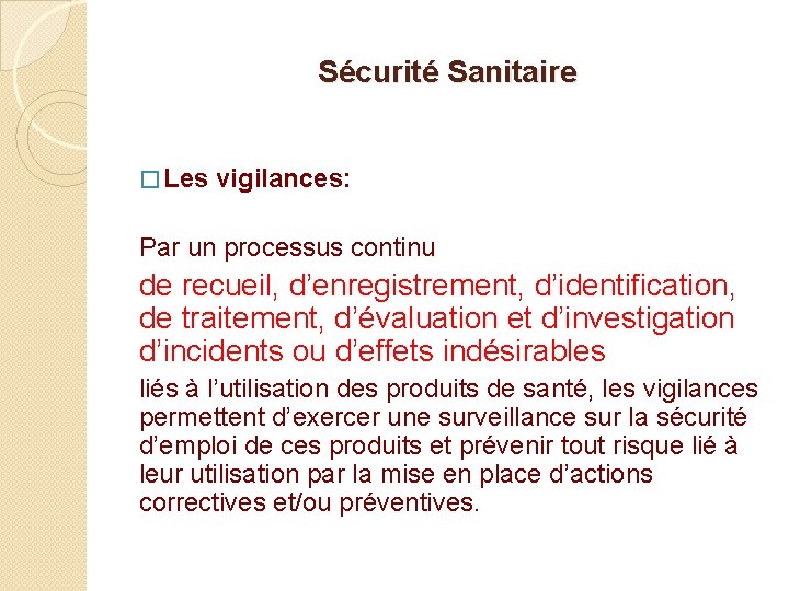 Sécurité Sanitaire � Les vigilances: Par un processus continu de recueil, d’enregistrement, d’identification, de