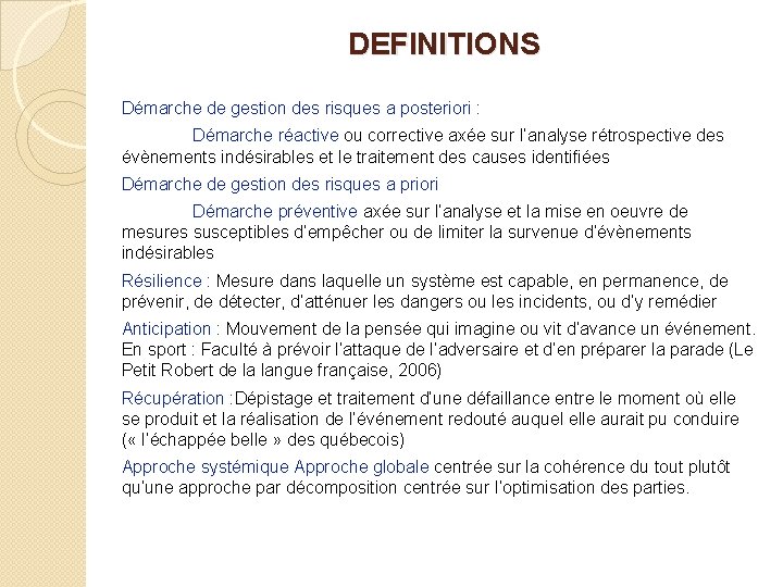 DEFINITIONS Démarche de gestion des risques a posteriori : Démarche réactive ou corrective axée