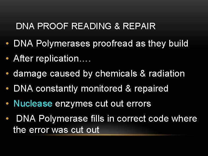 DNA PROOF READING & REPAIR • DNA Polymerases proofread as they build • After