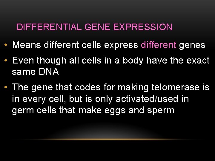 DIFFERENTIAL GENE EXPRESSION • Means different cells express different genes • Even though all