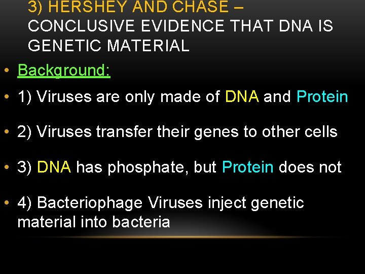 3) HERSHEY AND CHASE – CONCLUSIVE EVIDENCE THAT DNA IS GENETIC MATERIAL • Background: