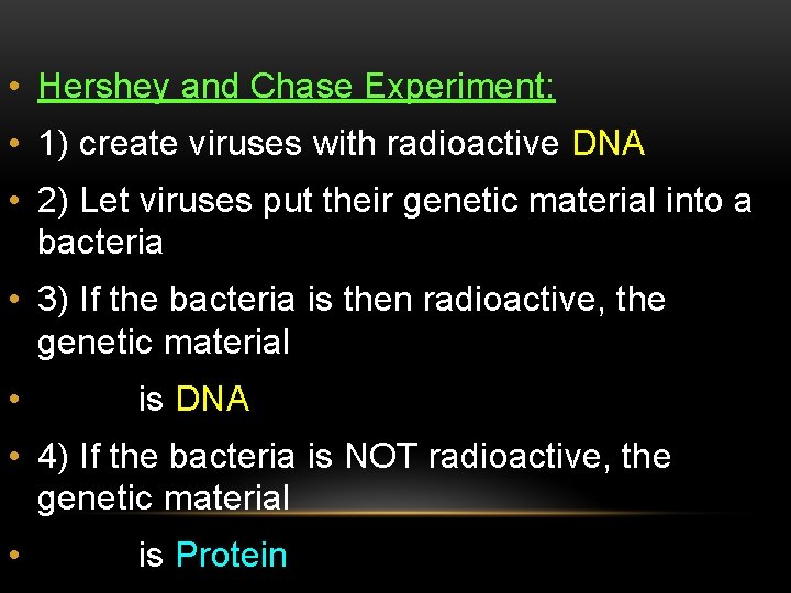  • Hershey and Chase Experiment: • 1) create viruses with radioactive DNA •