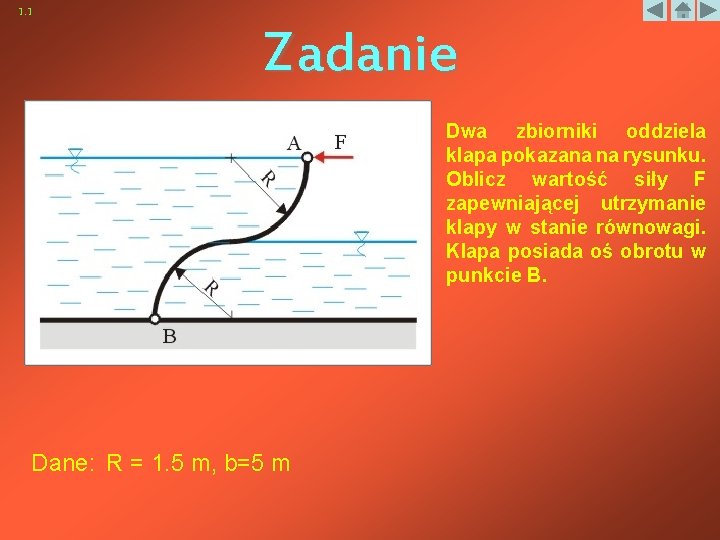 1. 1 Zadanie Dwa zbiorniki oddziela klapa pokazana na rysunku. Oblicz wartość siły F