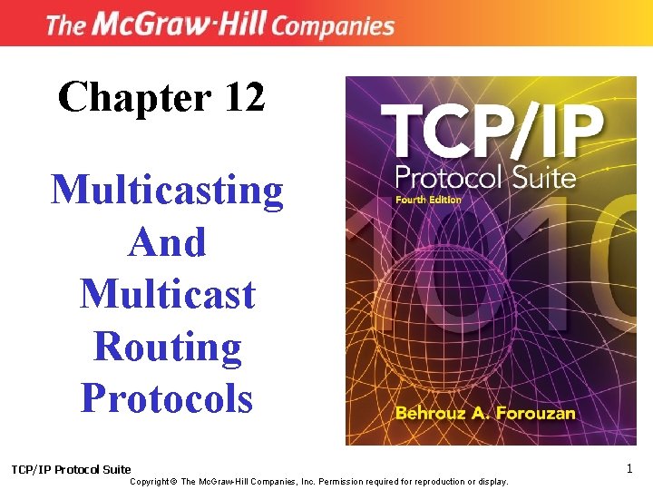 Chapter 12 Multicasting And Multicast Routing Protocols TCP/IP Protocol Suite Copyright © The Mc.