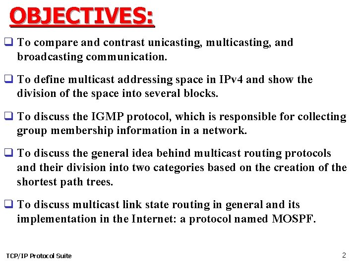 OBJECTIVES: q To compare and contrast unicasting, multicasting, and broadcasting communication. q To define