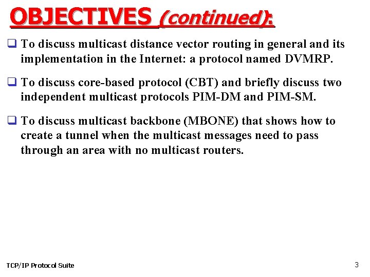 OBJECTIVES (continued): q To discuss multicast distance vector routing in general and its implementation
