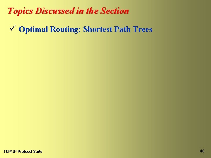 Topics Discussed in the Section ü Optimal Routing: Shortest Path Trees TCP/IP Protocol Suite