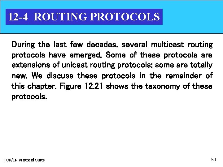 12 -4 ROUTING PROTOCOLS During the last few decades, several multicast routing protocols have