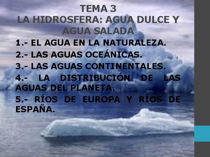 TEMA 3 LA HIDROSFERA: AGUA DULCE Y AGUA SALADA 1. - EL AGUA EN