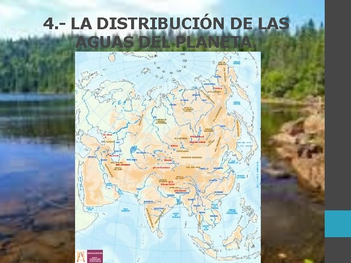 4. - LA DISTRIBUCIÓN DE LAS AGUAS DEL PLANETA. 