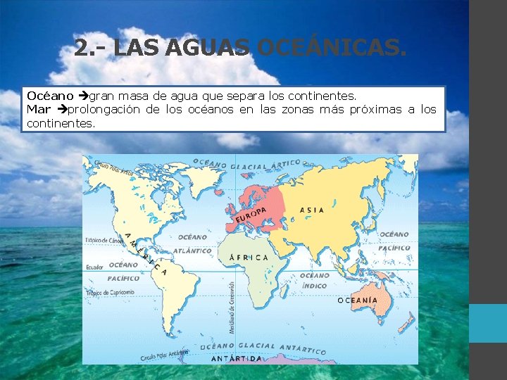 2. - LAS AGUAS OCEÁNICAS. Océano gran masa de agua que separa los continentes. 2. - LAS AGUAS OCEÁNICAS. Océano gran masa de agua que separa los continentes.