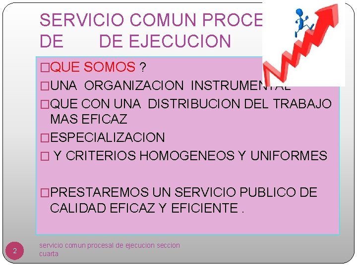 SERVICIO COMUN PROCESAL DE DE DE EJECUCION �QUE SOMOS ? �UNA ORGANIZACION INSTRUMENTAL �QUE
