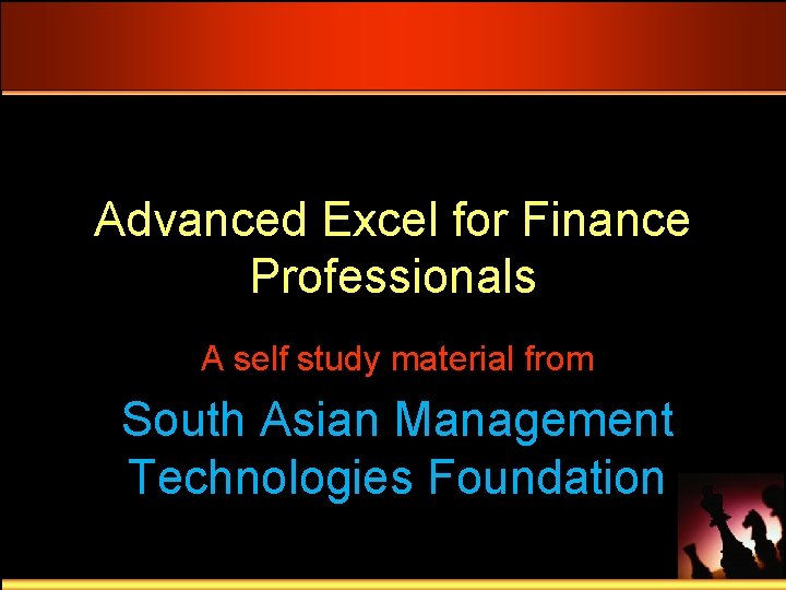 Advanced Excel for Finance Professionals A self study material from South Asian Management Technologies